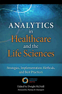 Analytics in Healthcare and the Life Sciences: Strategies, Implementation Methods, and Best Practices