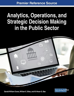 Analytics, Operations, and Strategic Decision Making in the Public Sector - Evans, Gerald William (Editor), and Biles, William E. (Editor), and Bae, Ki-Hwan G. (Editor)
