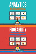 Analytics & Probability: Data Science, Data Analysis and Predictive Analytics for Business & Risk Management, Statistics, Combinations, and Permutations for Business