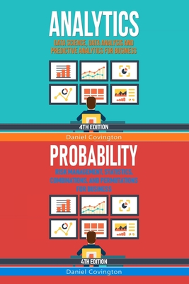 Analytics & Probability: Data Science, Data Analysis and Predictive Analytics for Business & Risk Management, Statistics, Combinations, and Permutations for Business - Covington, Daniel