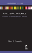 Analyzing Analytics: Disrupting Journalism One Click at a Time