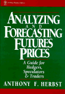 Analyzing and Forecasting Futures Prices: A Guide for Hedgers, Speculators, and Traders