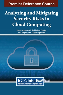 Analyzing and Mitigating Security Risks in Cloud Computing - Goel (Editor), and Pandey (Editor), and Singhal (Editor)