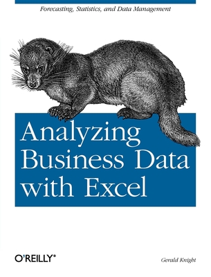 Analyzing Business Data with Excel: Forecasting, Statistics, and Data Management - Knight, Gerald