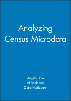 Analyzing Census Microdata - Dale, Angela, and Fieldhouse, Ed, and Holdsworth, Claire