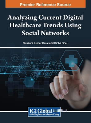 Analyzing Current Digital Healthcare Trends Using Social Networks - Baral, Sukanta Kumar (Editor), and Goel, Richa (Editor)