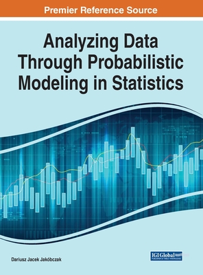 Analyzing Data Through Probabilistic Modeling in Statistics - Jak�bczak, Dariusz Jacek (Editor)