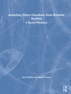Analyzing Ethics Questions from Behavior Analysts: A Student Workbook