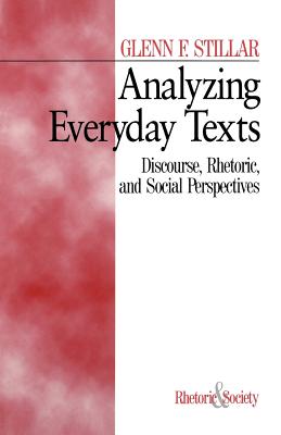 Analyzing Everyday Texts: Discourse, Rhetoric, and Social Perspectives - Stillar, Glenn F