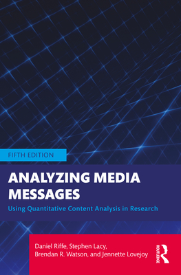 Analyzing Media Messages: Using Quantitative Content Analysis in Research - Riffe, Daniel, and Lacy, Stephen, and Watson, Brendan R