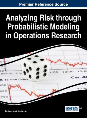 Analyzing Risk through Probabilistic Modeling in Operations Research - Jak�bczak, Dariusz Jacek (Editor)