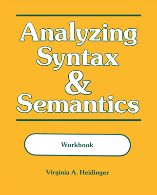 Analyzing Syntax and Semantics Workbook - Heidinger, Virginia