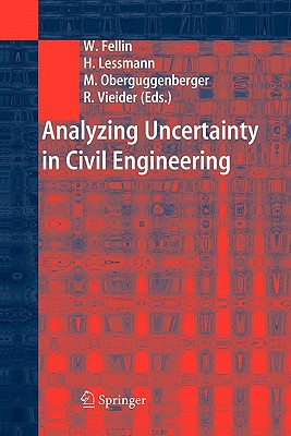 Analyzing Uncertainty in Civil Engineering - Fellin, Wolfgang (Editor), and Lessmann, Heimo (Editor), and Oberguggenberger, Michael (Editor)