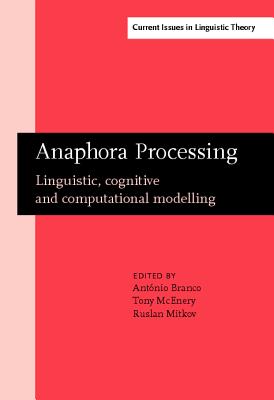 Anaphora Processing: Linguistic, cognitive and computational modelling - Branco, Ant�nio (Editor), and McEnery, Tony (Editor), and Mitkov, Ruslan (Editor)