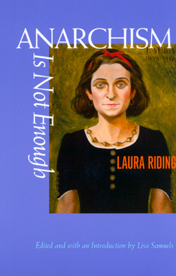 Anarchism Is Not Enough - Riding, Laura, and Samuels, Lisa (Introduction by)