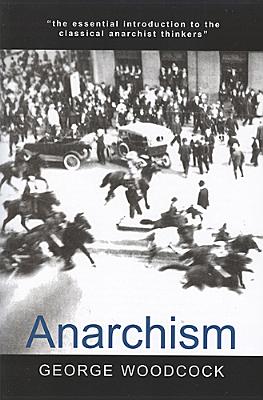 Anarchism - Woodcock, George