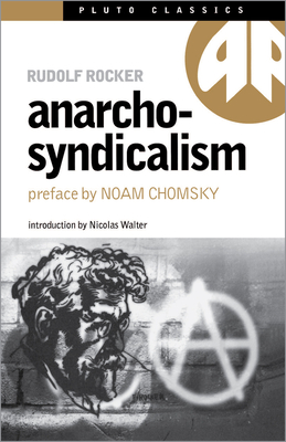 Anarcho-Syndicalism - Rocker, Rudolf, and Walter, Nicholas (Introduction by), and Chomsky, Noam (Preface by)