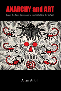 Anarchy and Art: From the Paris Commune to the Fall of the Berlin Wall