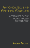 Anatomical Idiom and Emotional Expression in the Hebrew Bible and the Septuagint: A Comparative Study
