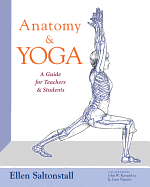 Anatomy and Yoga: A Guide for Teachers and Students