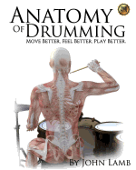 Anatomy of Drumming: Move Better, Feel Better, Play Better