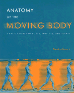 Anatomy of the Moving Body: A Basic Course for Movement Educators