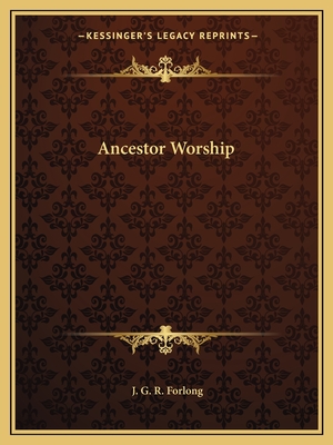 Ancestor Worship - Forlong, J G R