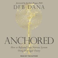 Anchored: How to Befriend Your Nervous System Using Polyvagal Theory