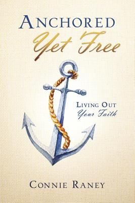 Anchored Yet Free - Raney, Connie