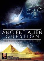 Ancient Alien Question: From UFOs to Extraterrestrial Visitations