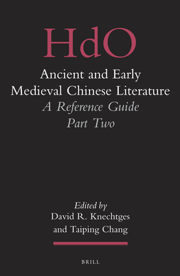 Ancient and Early Medieval Chinese Literature: A Reference Guide, Part Two - R Knechtges, David, and Chang, Taiping