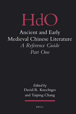 Ancient and Early Medieval Chinese Literature (Vol. I): A Reference Guide, Part One - R Knechtges, David, and Chang, Taiping