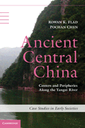 Ancient Central China: Centers and Peripheries Along the Yangzi River