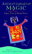 Ancient Christian Magic: Coptic Texts of Ritual Power