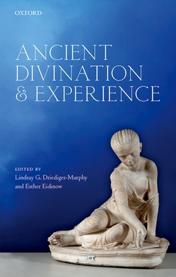 Ancient Divination and Experience - Driediger-Murphy, Lindsay G. (Editor), and Eidinow, Esther (Editor)