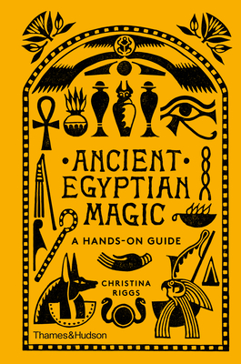 Ancient Egyptian Magic: A Hands-on Guide - Riggs, Christina