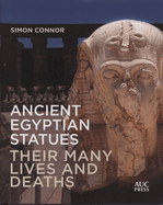 Ancient Egyptian Statues: Their Many Lives and Deaths