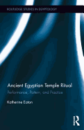 Ancient Egyptian Temple Ritual: Performance, Patterns, and Practice