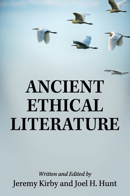 Ancient Ethical Literature - Kirby, Jeremy (Editor), and Hunt, Joel H (Editor)