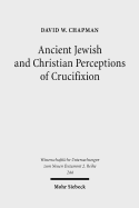 Ancient Jewish and Christian Perceptions of Crucifixion