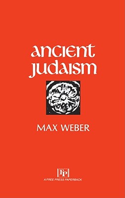 Ancient Judaism - Weber, Max, and Martindale, Don (Editor), and Gerth, Hans H (Translated by)