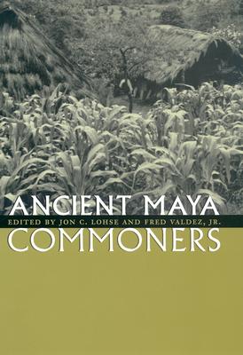 Ancient Maya Commoners - Lohse, Jon C