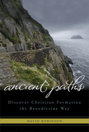 Ancient Paths: Discover Christian Formation the Benedictine Way