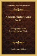Ancient Rhetoric And Poetic: Interpreted From Representative Works