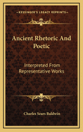 Ancient Rhetoric and Poetic: Interpreted from Representative Works