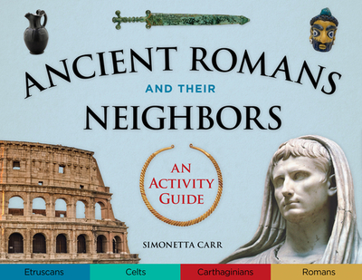 Ancient Romans and Their Neighbors: An Activity Guide - Carr, Simonetta