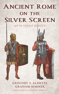 Ancient Rome on the Silver Screen: Myth Versus Reality