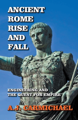 Ancient Rome, Rise and Fall - Carmichael, A J