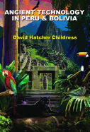 Ancient Technology in Peru & Bolivia