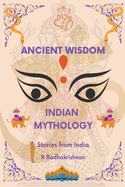 Ancient Wisdom: Indian Mythology: Stories from India